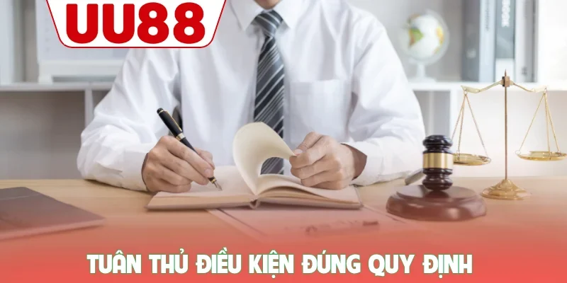 Tuân thủ điều kiện đúng quy định
